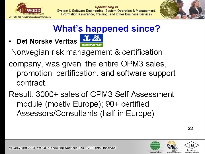 What’s happened since? • Det Norske Veritas Norwegian risk management & certification company, was