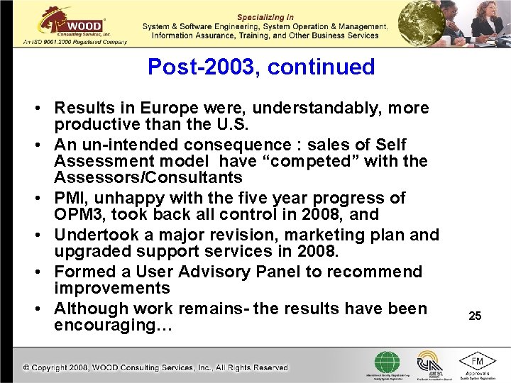 Post-2003, continued • Results in Europe were, understandably, more productive than the U. S.