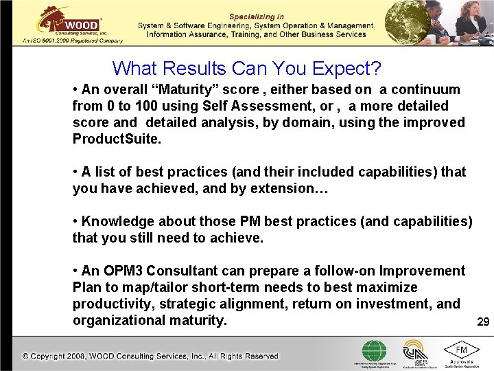 What Results Can You Expect? • An overall “Maturity” score , either based on