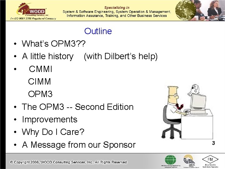  • • Outline What’s OPM 3? ? A little history (with Dilbert’s help)