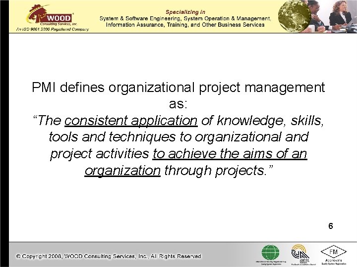 PMI defines organizational project management as: “The consistent application of knowledge, skills, tools and