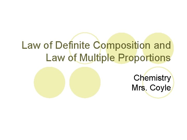 Law of Definite Composition and Law of Multiple Proportions Chemistry Mrs. Coyle 