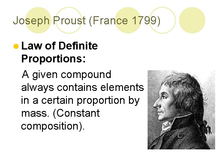 Joseph Proust (France 1799) l Law of Definite Proportions: A given compound always contains