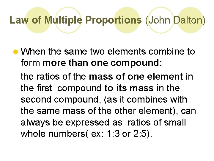 Law of Multiple Proportions (John Dalton) l When the same two elements combine to