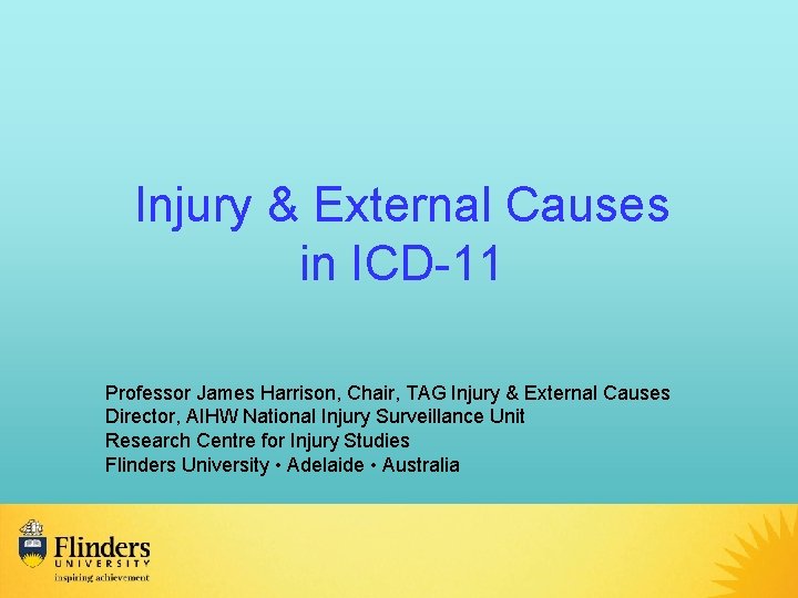 Injury & External Causes in ICD-11 Professor James Harrison, Chair, TAG Injury & External