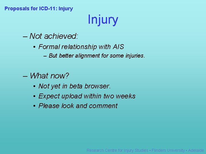 Proposals for ICD-11: Injury – Not achieved: • Formal relationship with AIS – But