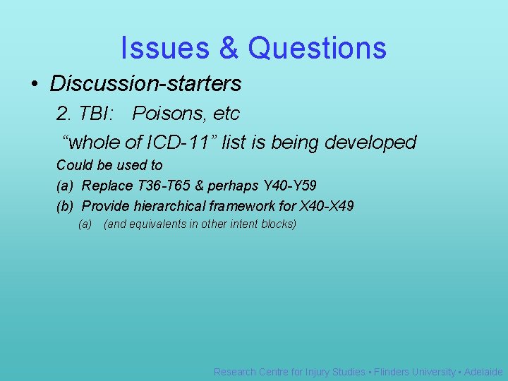 Issues & Questions • Discussion-starters 2. TBI: Poisons, etc “whole of ICD-11” list is