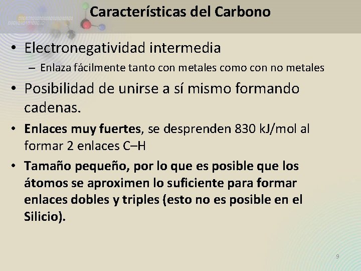 Características del Carbono • Electronegatividad intermedia – Enlaza fácilmente tanto con metales como con