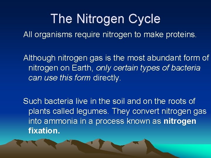 The Nitrogen Cycle All organisms require nitrogen to make proteins. Although nitrogen gas is