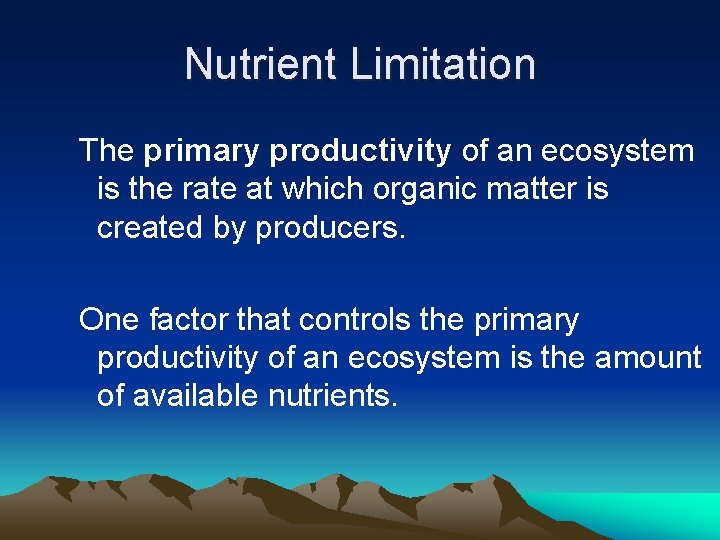 Nutrient Limitation The primary productivity of an ecosystem is the rate at which organic