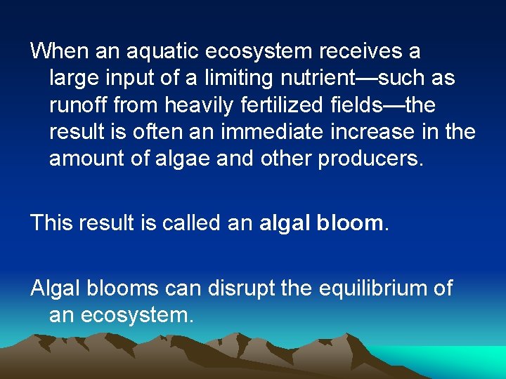 When an aquatic ecosystem receives a large input of a limiting nutrient—such as runoff