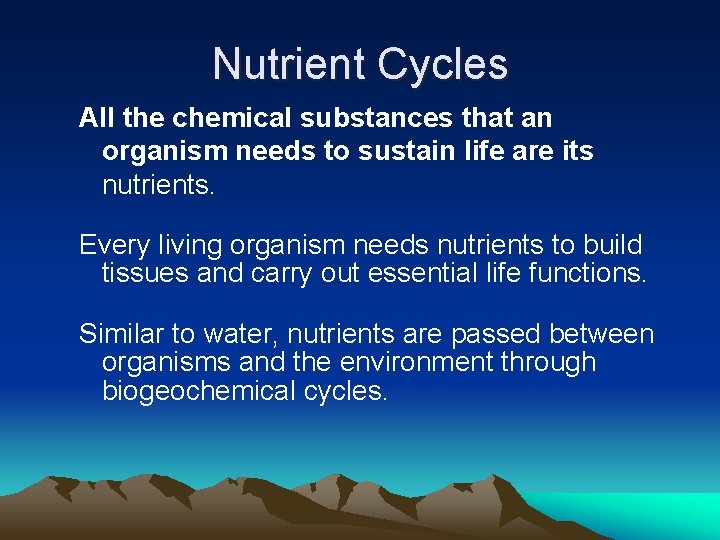Nutrient Cycles All the chemical substances that an organism needs to sustain life are