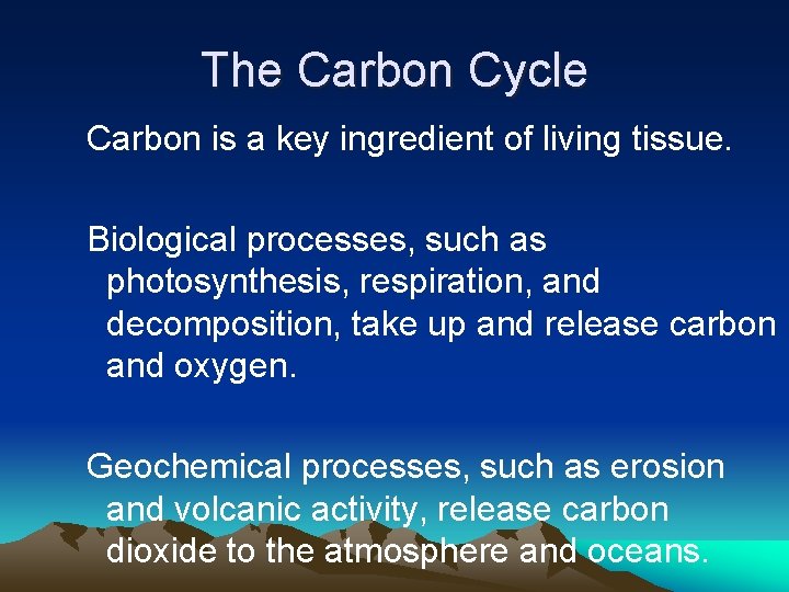 The Carbon Cycle Carbon is a key ingredient of living tissue. Biological processes, such