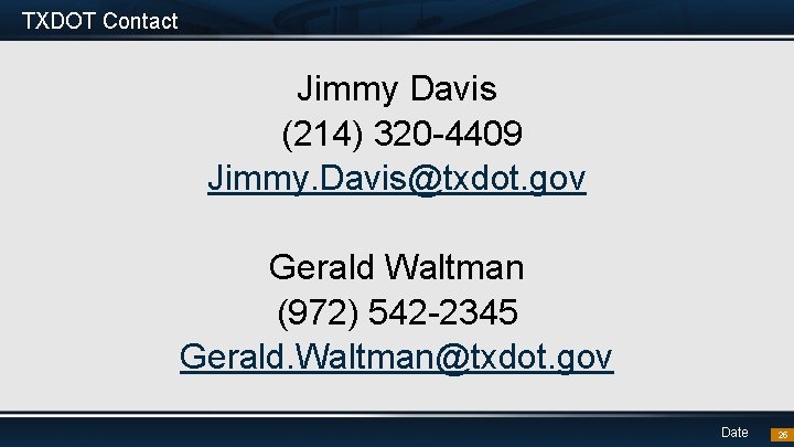 TXDOT Contact Jimmy Davis (214) 320 -4409 Jimmy. Davis@txdot. gov Gerald Waltman (972) 542