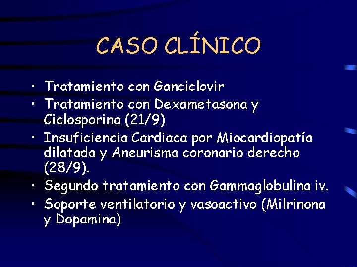 CASO CLÍNICO • Tratamiento con Ganciclovir • Tratamiento con Dexametasona y Ciclosporina (21/9) •