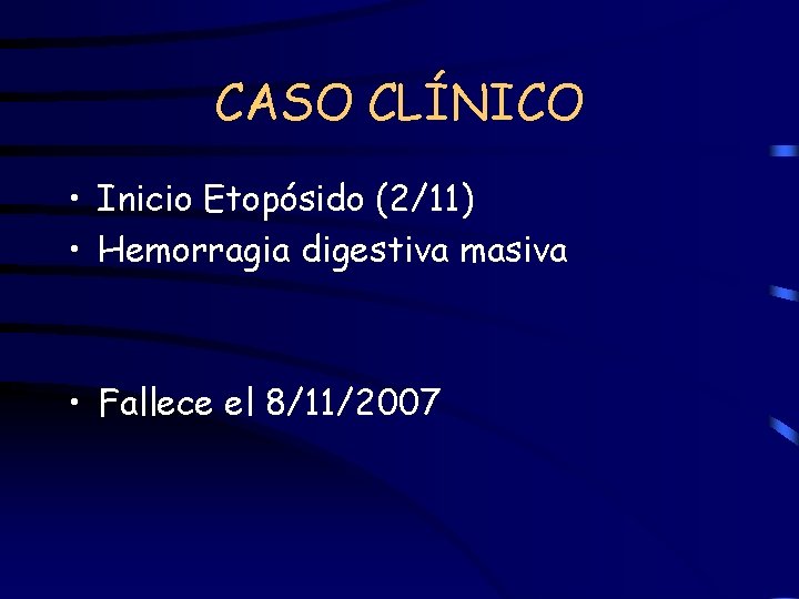 CASO CLÍNICO • Inicio Etopósido (2/11) • Hemorragia digestiva masiva • Fallece el 8/11/2007
