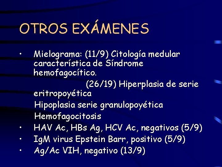 OTROS EXÁMENES • • Mielograma: (11/9) Citología medular característica de Síndrome hemofagocítico. (26/19) Hiperplasia