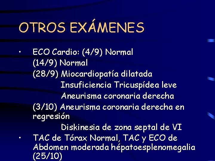 OTROS EXÁMENES • • ECO Cardio: (4/9) Normal (14/9) Normal (28/9) Miocardiopatía dilatada Insuficiencia