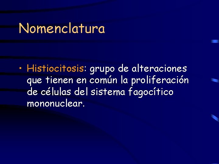 Nomenclatura • Histiocitosis: grupo de alteraciones que tienen en común la proliferación de células