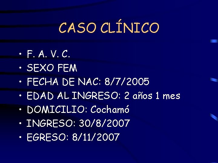 CASO CLÍNICO • • F. A. V. C. SEXO FEM FECHA DE NAC: 8/7/2005