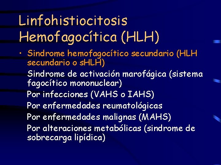Linfohistiocitosis Hemofagocítica (HLH) • Sindrome hemofagocítico secundario (HLH secundario o s. HLH) Sindrome de