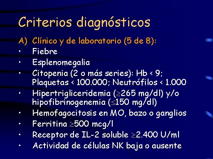 Criterios diagnósticos A) • • Clínico y de laboratorio (5 de 8): Fiebre Esplenomegalia