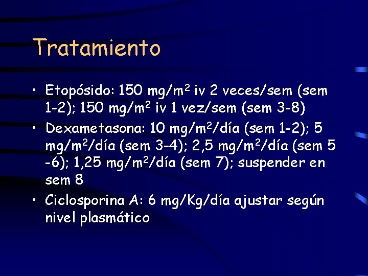 Tratamiento • Etopósido: 150 mg/m 2 iv 2 veces/sem (sem 1 -2); 150 mg/m