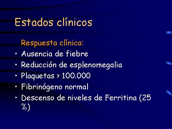 Estados clínicos • • • Respuesta clínica: Ausencia de fiebre Reducción de esplenomegalia Plaquetas