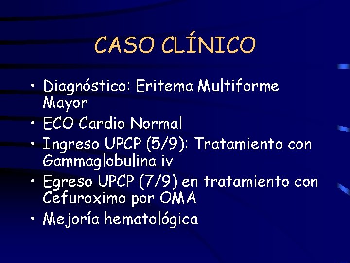 CASO CLÍNICO • Diagnóstico: Eritema Multiforme Mayor • ECO Cardio Normal • Ingreso UPCP