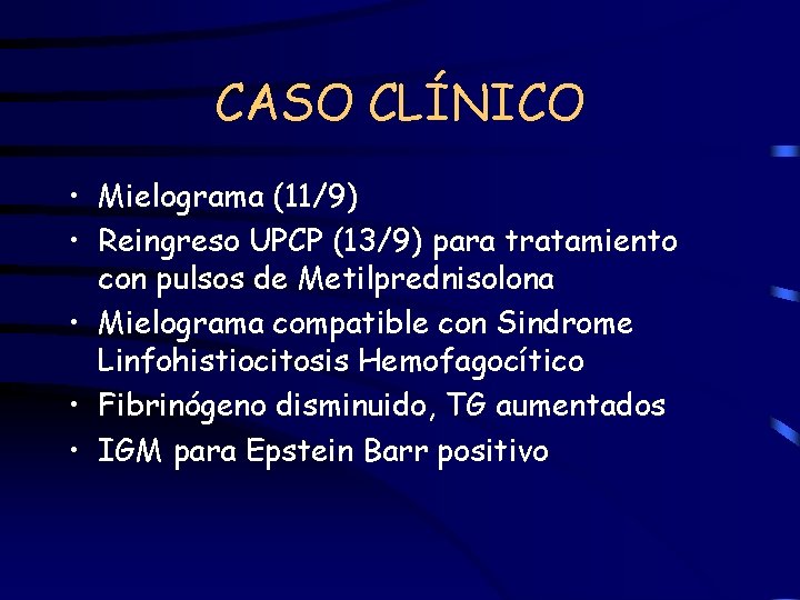 CASO CLÍNICO • Mielograma (11/9) • Reingreso UPCP (13/9) para tratamiento con pulsos de