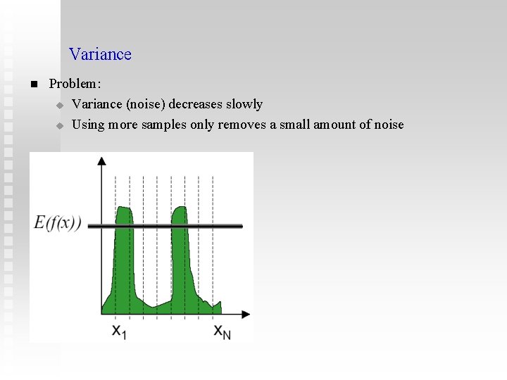 Variance n Problem: u Variance (noise) decreases slowly u Using more samples only removes