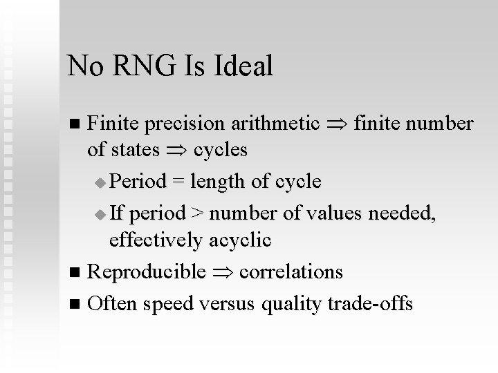 No RNG Is Ideal Finite precision arithmetic finite number of states cycles u Period