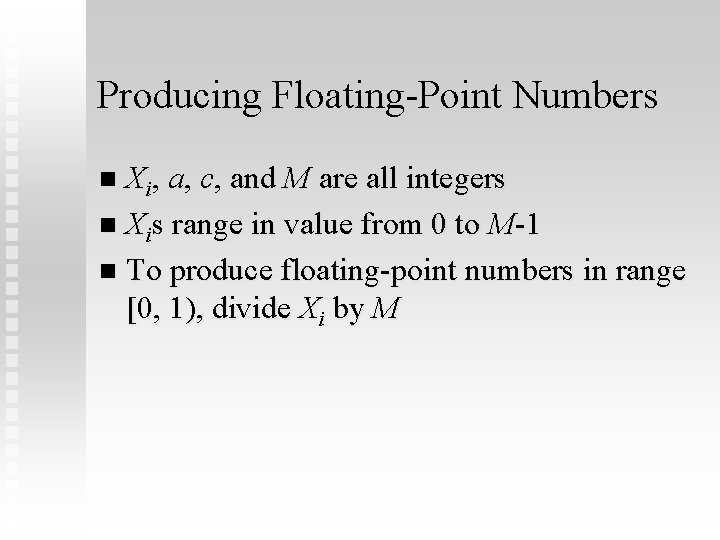 Producing Floating-Point Numbers Xi, a, c, and M are all integers n Xis range