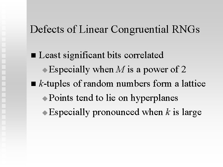 Defects of Linear Congruential RNGs Least significant bits correlated u Especially when M is