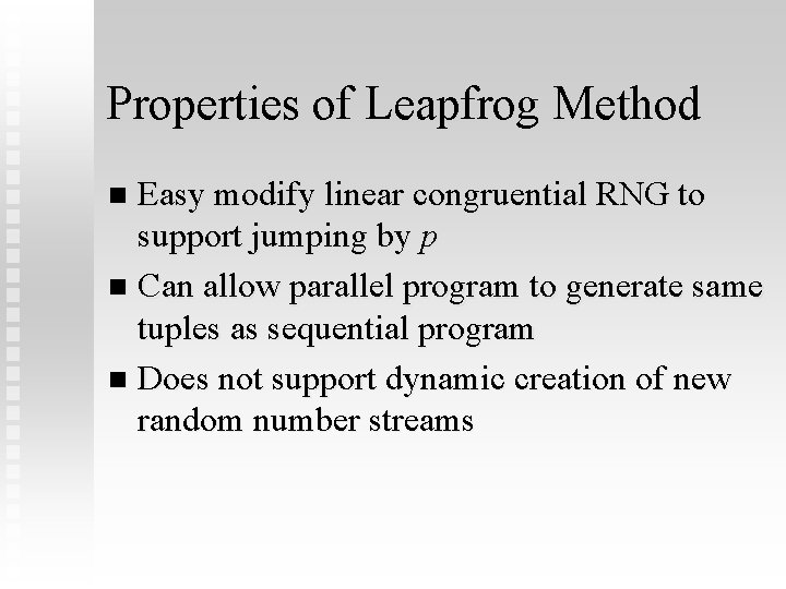 Properties of Leapfrog Method Easy modify linear congruential RNG to support jumping by p