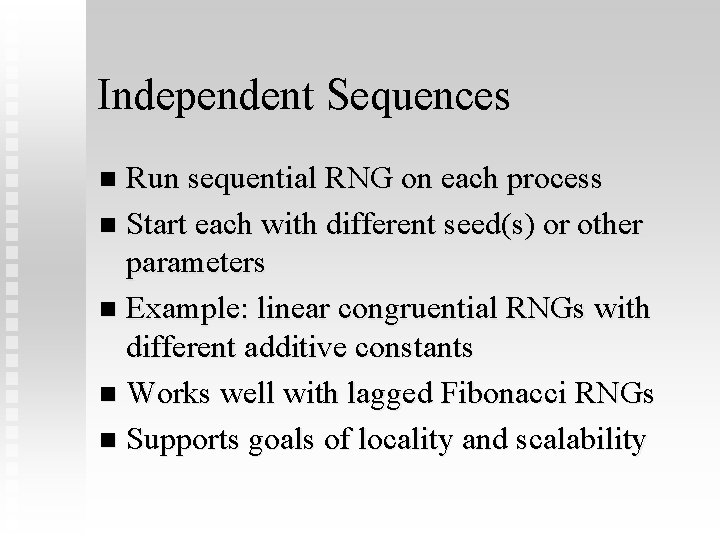 Independent Sequences Run sequential RNG on each process n Start each with different seed(s)