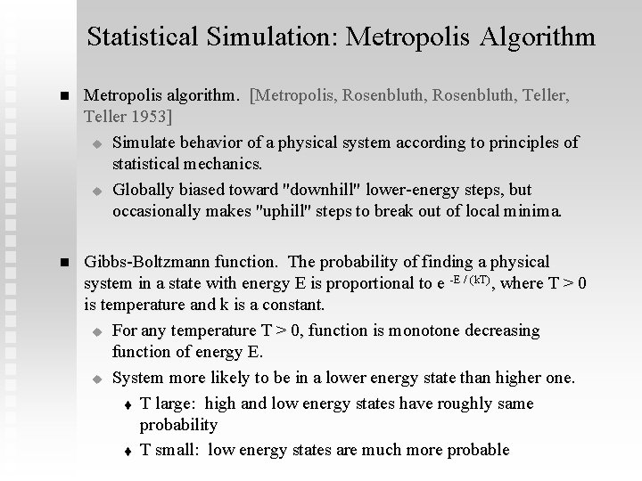 Statistical Simulation: Metropolis Algorithm n Metropolis algorithm. [Metropolis, Rosenbluth, Teller 1953] u Simulate behavior