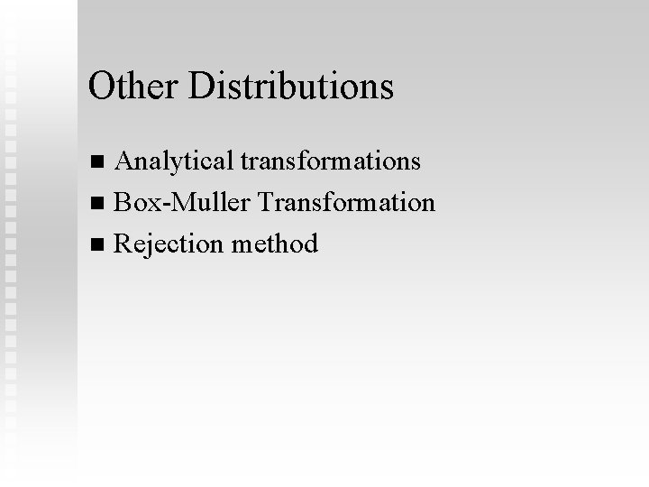 Other Distributions Analytical transformations n Box-Muller Transformation n Rejection method n 