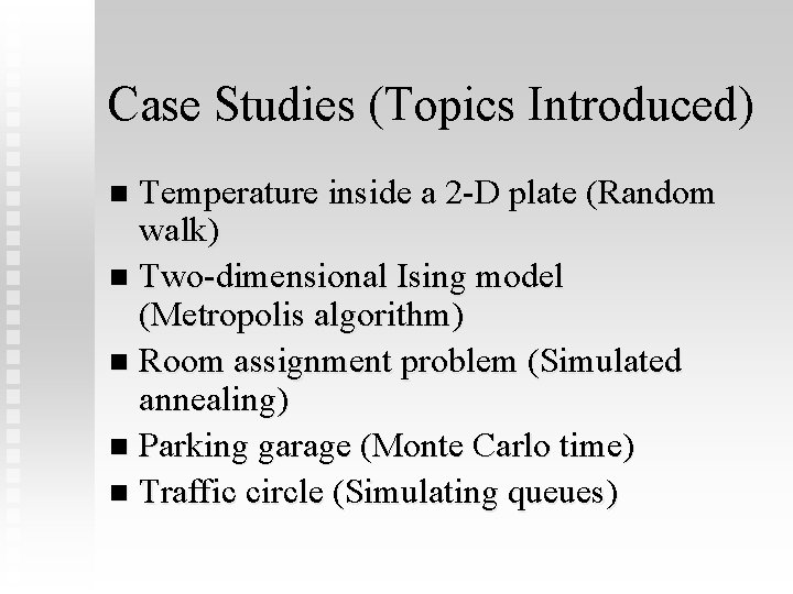 Case Studies (Topics Introduced) Temperature inside a 2 -D plate (Random walk) n Two-dimensional