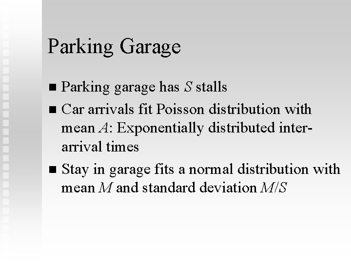 Parking Garage Parking garage has S stalls n Car arrivals fit Poisson distribution with