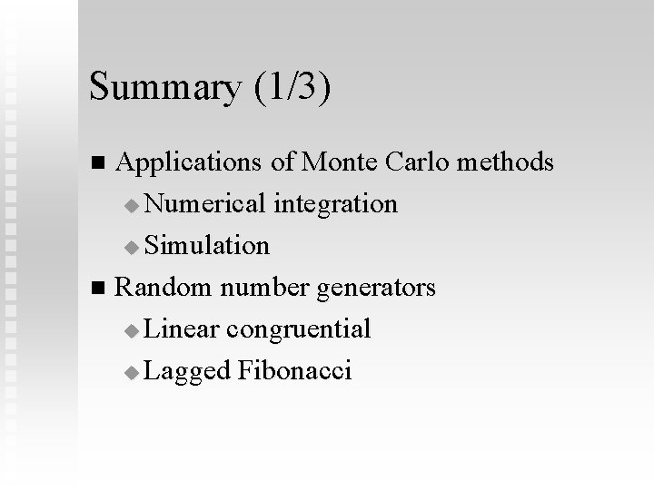 Summary (1/3) Applications of Monte Carlo methods u Numerical integration u Simulation n Random