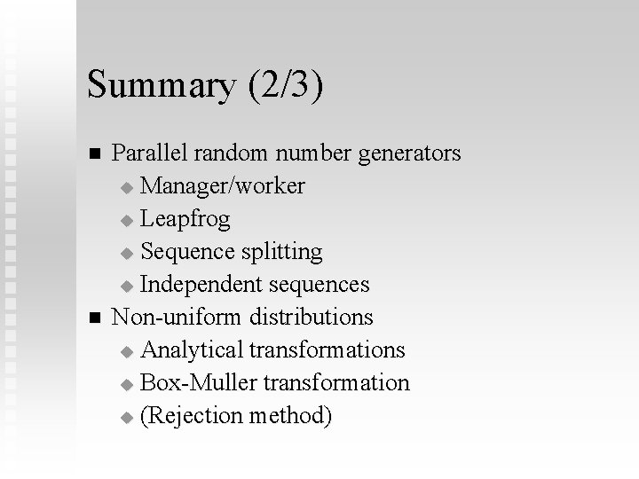 Summary (2/3) n n Parallel random number generators u Manager/worker u Leapfrog u Sequence