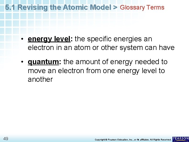 5. 1 Revising the Atomic Model > Glossary Terms • energy level: the specific 5. 1 Revising the Atomic Model > Glossary Terms • energy level: the specific