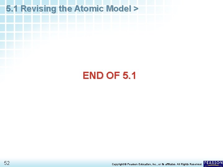 5. 1 Revising the Atomic Model > END OF 5. 1 52 Copyright © 5. 1 Revising the Atomic Model > END OF 5. 1 52 Copyright ©