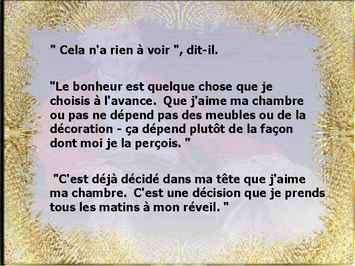 " Cela n'a rien à voir ", dit-il. "Le bonheur est quelque chose que