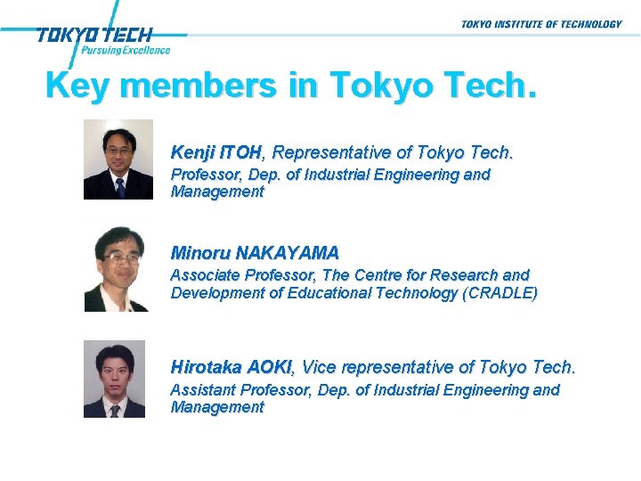 Key members in Tokyo Tech. Kenji ITOH, Representative of Tokyo Tech. Professor, Dep. of