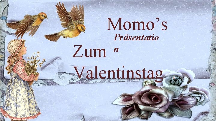 Momo’s Präsentatio n Zum Valentinstag. 