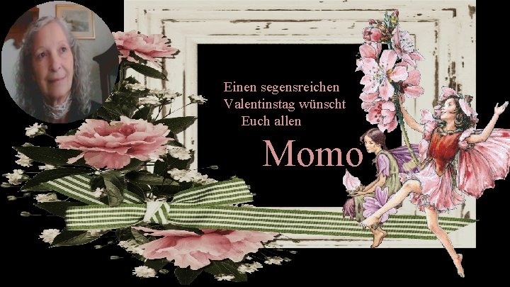 Einen segensreichen Valentinstag wünscht Euch allen Momo 