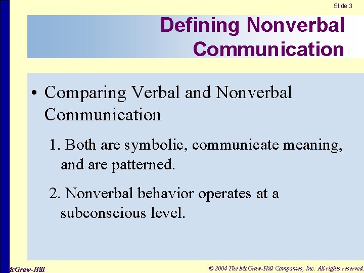 Slide 3 Defining Nonverbal Communication • Comparing Verbal and Nonverbal Communication 1. Both are