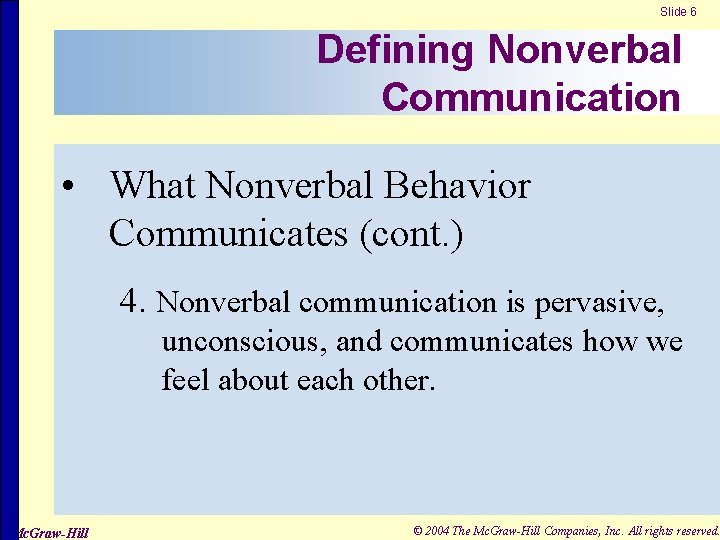 Slide 6 Defining Nonverbal Communication • What Nonverbal Behavior Communicates (cont. ) 4. Nonverbal